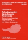 Schreibvariation - Sprachregion - Konfession : Graphematik Und Morphologie in Oesterreichischen Und Bayerischen Drucken Vom 16. Bis Ins 18. Jahrhundert - Book