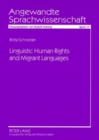 Linguistic Human Rights and Migrant Languages : A Comparative Analysis of Migrant Language Education in Great Britain and Germany - Book