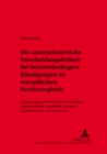 Die Unternehmerische Entscheidungsfreiheit Bei «Betriebsbedingten Kuendigungen» Im Europaeischen Rechtsvergleich : Kuendigung Aus Wirtschaftlichen Gruenden in Deutschland, Frankreich, Spanien, Großbri - Book