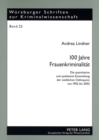 100 Jahre Frauenkriminalitaet : Die Quantitative Und Qualitative Entwicklung Der Weiblichen Delinquenz Von 1902 Bis 2002 - Book