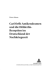 Carl Orffs Antikendramen Und Die Hoelderlin-Rezeption Im Deutschland Der Nachkriegszeit - Book