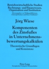 Komponenten Des Zinsfußes in Unternehmensbewertungskalkuelen : Theoretische Grundlagen Und Konsistenz - Book