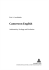 Cameroon English : Authenticity, Ecology and Evolution - Book
