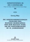 Die Auseinandersetzungen Zwischen Den Mainzer Erzbischoefen Und Dem Heiligen Stuhl Um Die Dispensbefugnis Im 18. Jahrhundert - Book