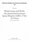 Bedeutung Und Rolle Des Jesuitenmissionars Ignaz Koegler (1680-1746) in China : Aus Chinesischer Sicht - Book