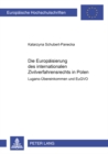 Die Europaeisierung Des Internationalen Zivilverfahrensrechts in Polen : Lugano-Uebereinkommen Und Eugvo - Book