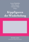 Kippfiguren der Wiederholung : Interdisziplinaere Untersuchungen zur Figur der Wiederholung in Literatur, Kunst und Wissenschaft - Book