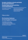 Die Vereinten Nationen ALS Gesetzgeber Im Kosovo : Rechtmaessigkeitsanforderungen an Rechtssetzungsakte Der Unmik Am Beispiel Der Unternehmensprivatisierung Durch Die Kosovo Trust Agency - Book