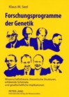 Forschungsprogramme Der Genetik : Wissenschaftstheorie, Theoretische Strukturen, Erklaerende Schemata Und Gesellschaftliche Implikationen - Book
