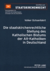 Die Staatskirchenrechtliche Stellung Des Katholischen Bistums Der Alt-Katholiken in Deutschland - Book
