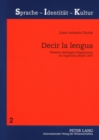Decir La Lengua : Debates Ideologico-Lingueisticos En Argentina Desde 1837 - Book