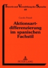 Aktionsartdifferenzierung Im Spanischen Fachstil : Die Funktion Und Positionierung Verbaler Analytismen Im Aktionsartsystem - Book