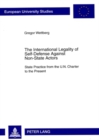 The International Legality of Self-Defense Against Non-State Actors : State Practice from the U.N. Charter to the Present - Book