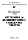 Wettbewerb Im Gesundheitswesen: Chancen Und Grenzen : 11. Bad Orber Gespraeche- 16.-18. November 2006 - Book