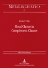 Mood Choice in Complement Clauses : A Semantic Approach with Special Reference to Hungarian - Book