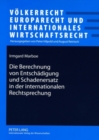 Die Berechnung Von Entschaedigung Und Schadenersatz in Der Internationalen Rechtsprechung - Book