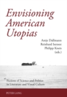 Envisioning American Utopias : Fictions of Science and Politics in Literature and Visual Culture - Book