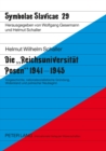 Die «Reichsuniversitaet Posen» 1941-1945 : Vorgeschichte, Nationalsozialistische Gruendung, Widerstand Und Polnischer Neubeginn - Book