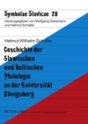 Geschichte Der Slawischen Und Baltischen Philologie an Der Universitaet Koenigsberg - Book