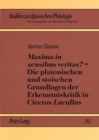 «Maxima in Sensibus Veritas?» - Die Platonischen Und Stoischen Grundlagen Der Erkenntniskritik in Ciceros «Lucullus» - Book