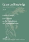 Five Lectures on the Foundations of Chinese Medicine : Copyedited by Florian Schmidsberger - Book