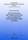 Die Umsetzung Des Voelkerrechts Und Des Europaeischen Gemeinschaftsrechts in Polen : Unter Beruecksichtigung Verfassungsrechtlicher Loesungen Anderer Europaeischer Staaten - Book