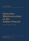 Deutscher Bibelwortschatz in Der Fruehen Neuzeit : Auswahl - Abwahl - Veralten - Book