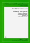 Friendly Metaphors : Essays on Linguistics, Literature and Culture in Honour of Aleksander Szwedek - Book
