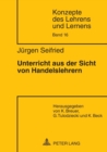 Unterricht Aus Der Sicht Von Handelslehrern - Book