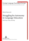 Struggling for Autonomy in Language Education : Reflecting, Acting, and Being - Book