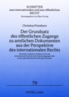 Der Grundsatz Des Oeffentlichen Zugangs Zu Amtlichen Dokumenten Aus Der Perspektive Des Internationalen Rechts : Materiell-Rechtliche Vorgaben Durch Das Internationale Recht Fuer Informationszugangsre - Book