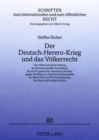 Der Deutsch-Herero-Krieg Und Das Voelkerrecht : Die Voelkerrechtliche Haftung Der Bundesrepublik Deutschland Fuer Das Vorgehen Des Deutschen Reiches Gegen Die Herero in Deutsch-Suedwestafrika Im Jahre - Book