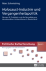 Holocaust-Industrie Und Vergangenheitspolitik : Norman G. Finkelstein Und Die Normalisierung Des Sekundearen Antisemitismus in Deutschland - Book