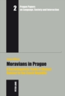 Moravians in Prague : A Sociolinguistic Study of Dialect Contact in the Czech Republic - Book