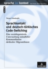 Sprachkontakt Und Deutsch-Tuerkisches Code-Switching : Eine Soziolinguistische Untersuchung Muendlicher Kommunikation Tuerkischer Migrantinnen - Book