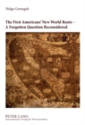 The First Americans’ New World Roots – A Forgotten Question Reconsidered : Critical Review of the Development, Reception and Impact of Origin Concepts - Book