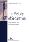 The Melody of Separation : A Psychoanalytic Study of Separation Anxiety - Book