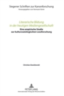 Literarische Bildung in Der Heutigen Mediengesellschaft : Eine Empirische Studie Zur Kultursoziologischen Leseforschung - Book