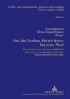 Nur Das Denken, Das Wir Leben, Hat Einen Wert : Zur Erinnerung an Den Literaturdidaktiker Und Kinder- Und Jugendliteraturforscher Malte Dahrendorf (1928-2008) - Book
