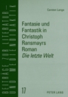 Fantasie Und Fantastik in Christoph Ransmayrs Roman «Die Letzte Welt» : Ein Unterrichtsmodell Fuer Den Deutschunterricht in Der Oberstufe - Book