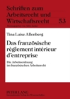 Das Franzoesische Reglement Interieur D'Entreprise : Die Arbeitsordnung Im Franzoesischen Arbeitsrecht - Book