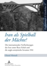 Iran ALS Spielball Der Maechte? : Die Internationalen Verflechtungen Des Iran Unter Reza Schah Und Die Anglo-Sowjetische Invasion 1941 - Book