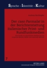 Der «Caso Parmalat» in Der Berichterstattung Italienischer Print- Und Rundfunkmedien : Eine Studie Zur Sprachlichen Markierung Von Corporate Identity, Lokaler Und Nationaler Identitaet - Book