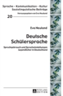 Deutsche Schuelersprache : Sprachgebrauch und Spracheinstellungen Jugendlicher in Deutschland - Book