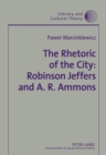 The Rhetoric of the City: Robinson Jeffers and A. R. Ammons - Book
