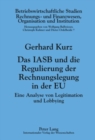 Das Iasb Und Die Regulierung Der Rechnungslegung in Der Eu : Eine Analyse Von Legitimation Und Lobbying - Book