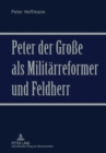 Peter Der Grosse ALS Militaerreformer Und Feldherr - Book