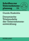 Dynamische Totalmodelle Der Unternehmensentwicklung : Analyse Des Erkenntnisgehalts Und Ansatzpunkte Zur Optimierung Des Forschungsdesigns - Book