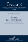 Leben Im Totenreich : Archaeologische Befunde, Biblische Texte Und Eine Dokumentarische Bildinterpretation - Book