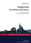 Hedgefonds ALS Aktive Investoren : Rechtliche Schranken Und Rechtspolitische Vorschlaege - Book
